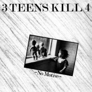 3TeensKill4 - No Motive