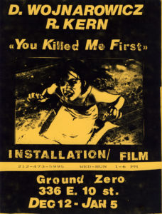 Poster for "You Killed Me First" installation/film by Richard Kern with David Wojnarowicz, 1985 for "You Killed Me First Installation #8" at Ground Zero Gallery, December 1985. Super 8 mm, color.