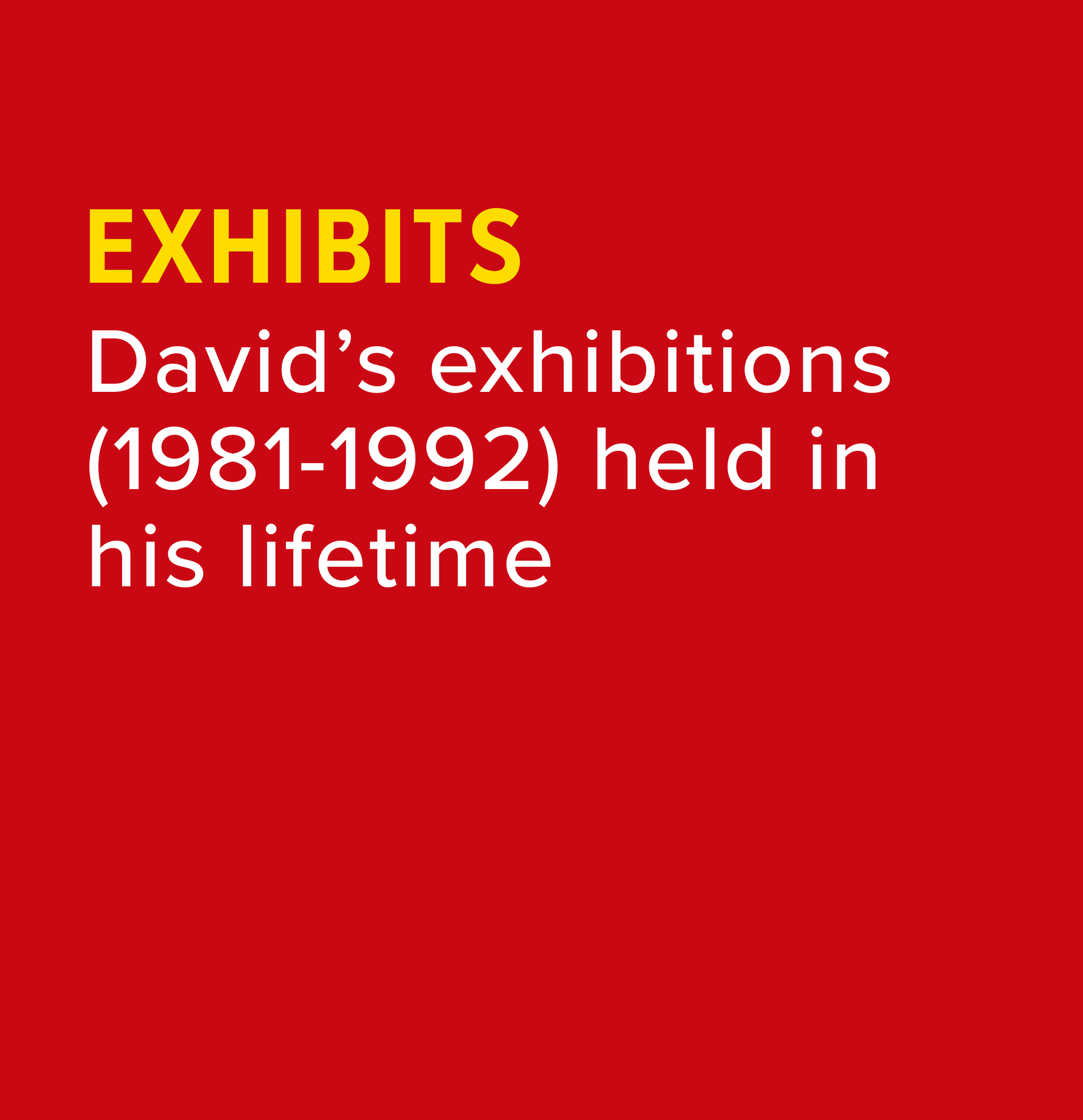 David’s exhibitions (1981-1992) held in his lifetime