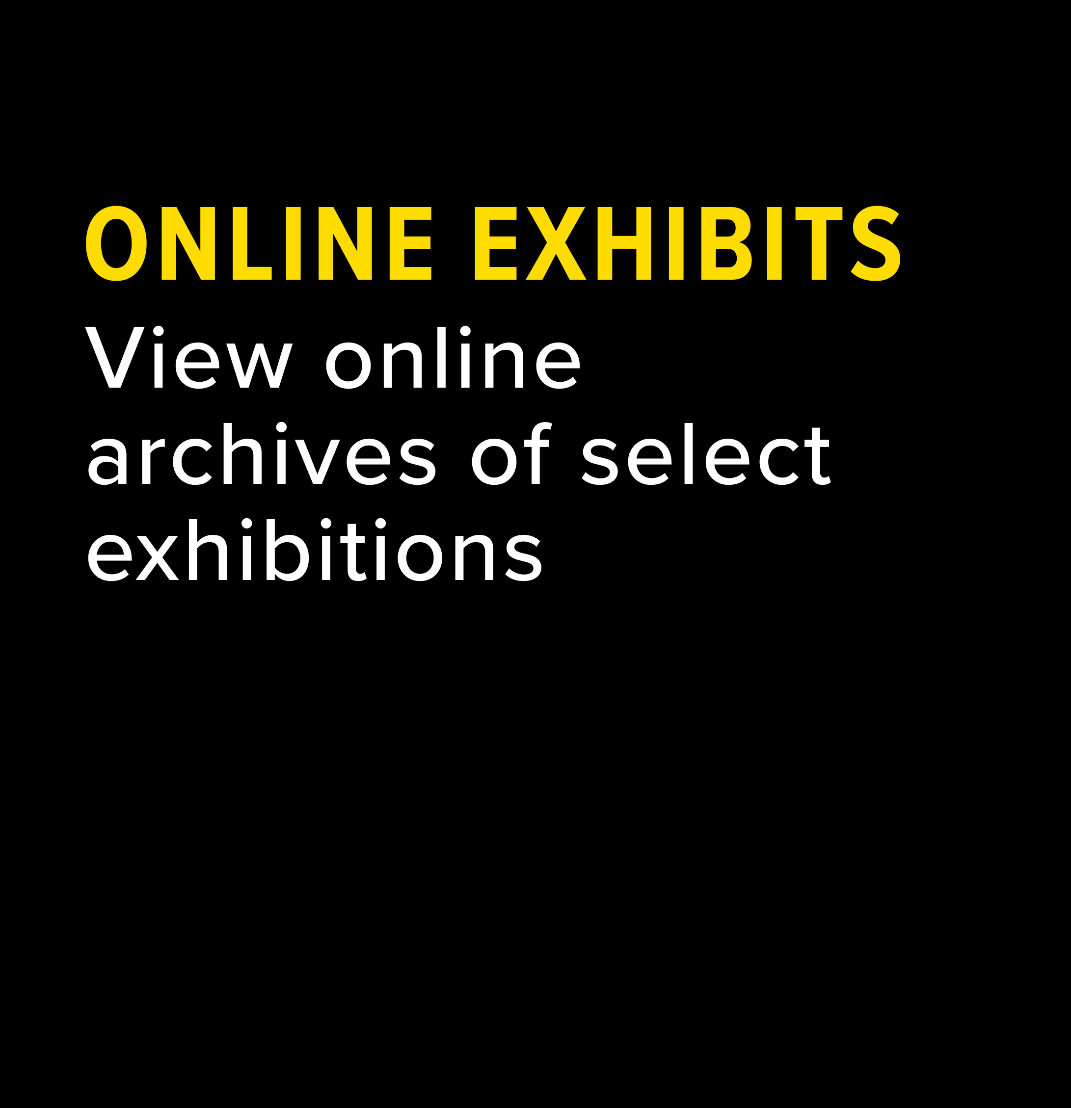 View online archives of select exhibitions