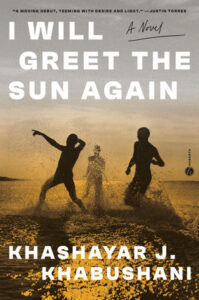 Cover of Khashayar J. Khabushani's I" will Greet The Sun Again," Penguin Random House, 2023